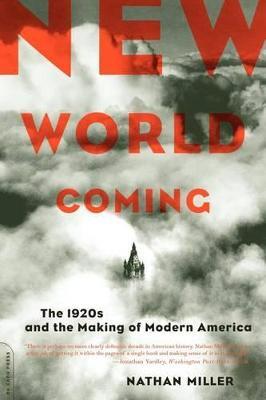 New World Coming: The 1920s and the Making of Modern America - Nathan Miller
