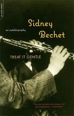 Treat It Gentle: An Autobiography - Sidney Bechet