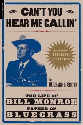 Can't You Hear Me Calling: The Life of Bill Monroe, Father of Bluegrass - Richard Smith