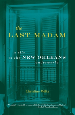 The Last Madam: A Life in the New Orleans Underworld - Christine Wiltz