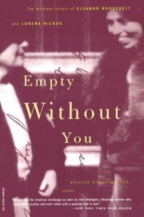 Empty Without You: The Intimate Letters of Eleanor Roosevelt and Lorena Hickok - Rodger Streitmatter