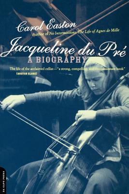 Jacqueline Du Pre: A Biography - Carol Easton