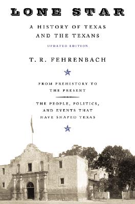 Lone Star: A History of Texas and the Texans - T. R. Fehrenbach