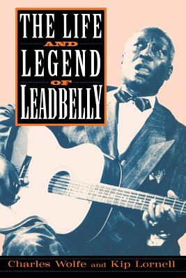The Life and Legend of Leadbelly - Charles K. Wolfe