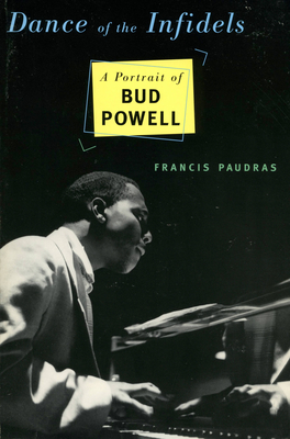 Dance of the Infidels: A Portrait of Bud Powell - Francis Paudras
