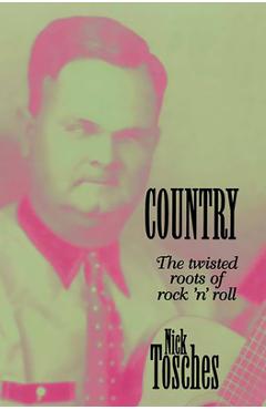 Coperta cărții 'Country: The Twisted Roots of Rock 'n' Roll - Nick Tosches'
