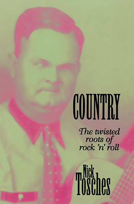 Coperta cărții 'Country: The Twisted Roots of Rock 'n' Roll - Nick Tosches'