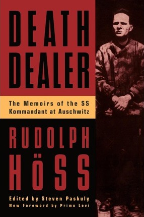 Death Dealer: The Memoirs of the SS Kommandant at Auschwitz - Rudolph Hoss