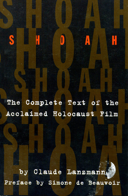 Shoah: The Complete Text of the Acclaimed Holocaust Film - Claude Lanzmann