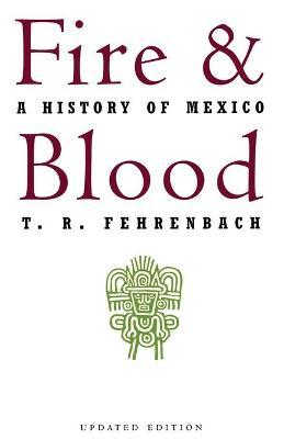 Fire and Blood: A History of Mexico - T. R. Fehrenbach