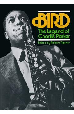 Coperta cărții 'Bird: The Legend of Charlie Parker - Robert Reisner'