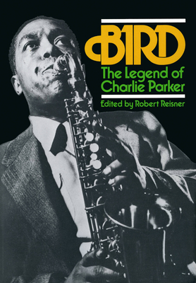 Coperta cărții 'Bird: The Legend of Charlie Parker - Robert Reisner'