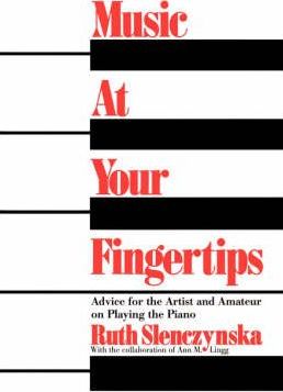 Music at Your Fingertips: Advice for the Artist and Amateur on Playing the Piano - Ruth Slenczynska