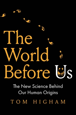 The World Before Us: The New Science Behind Our Human Origins - Tom Higham