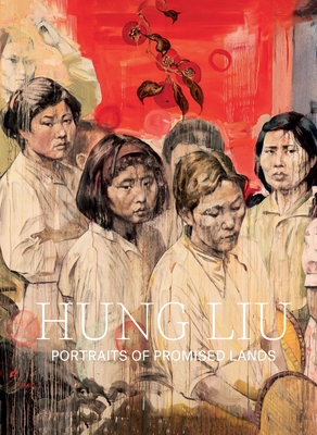 Hung Liu: Portraits of Promised Lands - Dorothy Moss