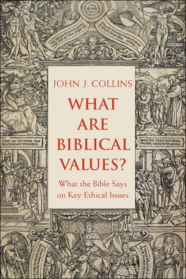 What Are Biblical Values?: What the Bible Says on Key Ethical Issues - John Collins