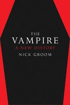 The Vampire: A New History - Nick Groom