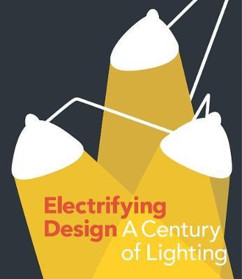 Electrifying Design: A Century of Lighting - Sarah Schleuning