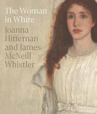 The Woman in White: Joanna Hiffernan and James McNeill Whistler - Margaret F. Macdonald