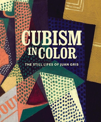 Cubism in Color: The Still Lifes of Juan Gris - Nicole Myers