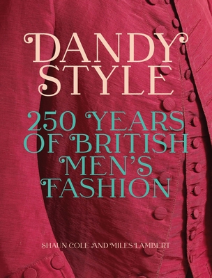 Dandy Style: 250 Years of British Men's Fashion - Shaun Cole