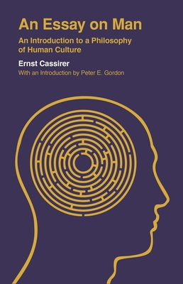 An Essay on Man: An Introduction to a Philosophy of Human Culture - Ernst Cassirer