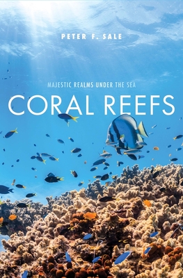 Coral Reefs: Majestic Realms Under the Sea - Peter F. Sale