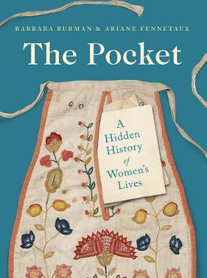 The Pocket: A Hidden History of Women's Lives, 1660-1900 - Barbara Burman