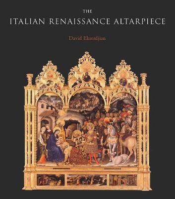 The Italian Renaissance Altarpiece: Between Icon and Narrative - David Ekserdjian