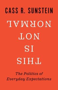 Coperta cărții 'This Is Not Normal: The Politics of Everyday Expectations - Cass R. Sunstein'