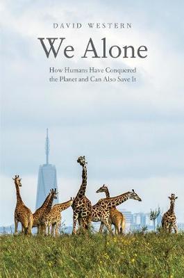 We Alone: How Humans Have Conquered the Planet and Can Also Save It - David Western