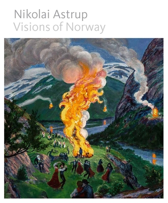 Nikolai Astrup: Visions of Norway - Maryanne Stevens