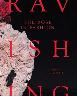 The Rose in Fashion: Ravishing - Amy De La Haye