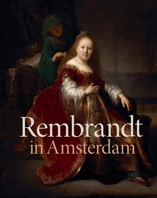 Rembrandt in Amsterdam: Creativity and Competition - Stephanie S. Dickey