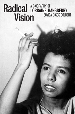 Radical Vision: A Biography of Lorraine Hansberry - Soyica Diggs Colbert