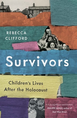 Survivors: Children's Lives After the Holocaust - Rebecca Clifford