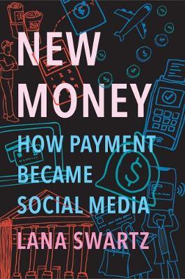 New Money: How Payment Became Social Media - Lana Swartz