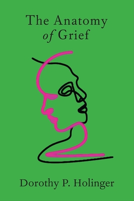 The Anatomy of Grief - Dorothy P. Holinger