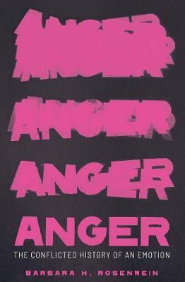 Anger: The Conflicted History of an Emotion - Barbara H. Rosenwein