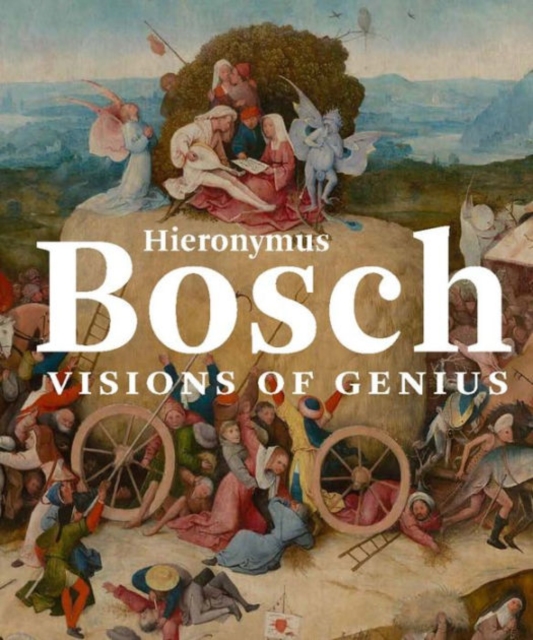 Hieronymus Bosch: Visions of Genius - Matthijs Ilsink