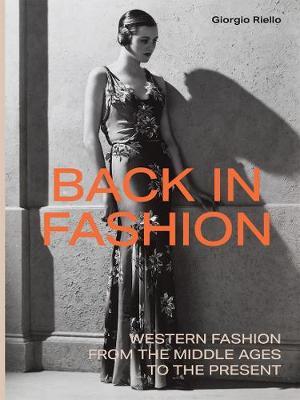 Back in Fashion: Western Fashion from the Middle Ages to the Present - Giorgio Riello