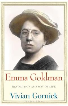 Emma Goldman: Revolution as a Way of Life - Vivian Gornick