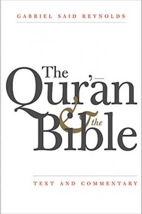 The Qur'an and the Bible: Text and Commentary - Gabriel Said Reynolds