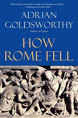 How Rome Fell: Death of a Superpower - Adrian Goldsworthy