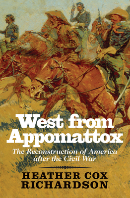 West from Appomattox: The Reconstruction of America After the Civil War - Heather Cox Richardson