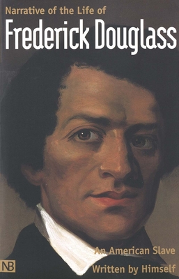 Narrative of the Life of Frederick Douglass, an American Slave: Written by Himself - Frederick Douglass