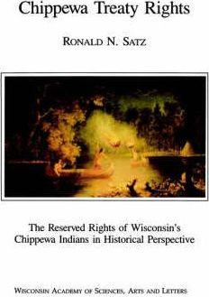Chippewa Treaty Rights: The Reserved Rights of Wisconsin's Chippewa Indians in Historical Perspective - Ronald N. Satz