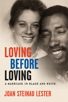 Loving Before Loving: A Marriage in Black and White - Joan Steinau Lester