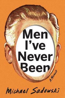 Men I've Never Been - Michael Sadowski