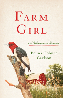 Farm Girl: A Wisconsin Memoir - Beuna Carlson